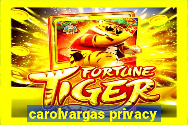 carolvargas privacy